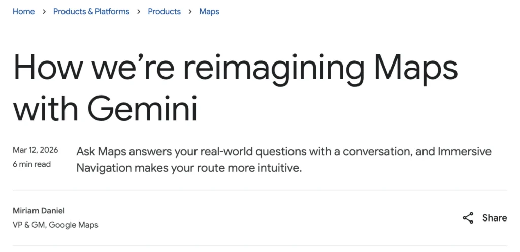 Article du blog de Google du 12 mars 2026 intitul&eacute; How we&rsquo;re reimagining Maps with Gemini, sign&eacute; par Miriam Daniel, vice-pr&eacute;sidente de Google Maps.
